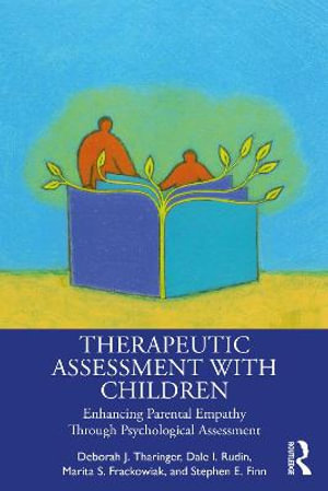 Therapeutic Assessment with Children : Enhancing Parental Empathy Through Psychological Assessment - Deborah J. Tharinger