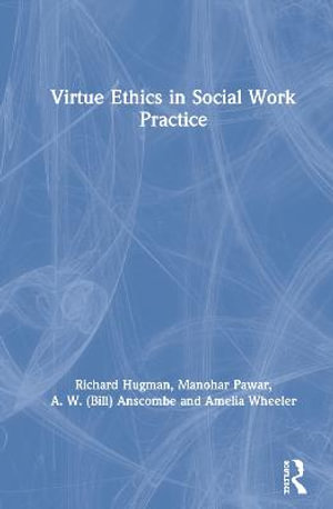 Virtue Ethics in Social Work Practice - Richard Hugman