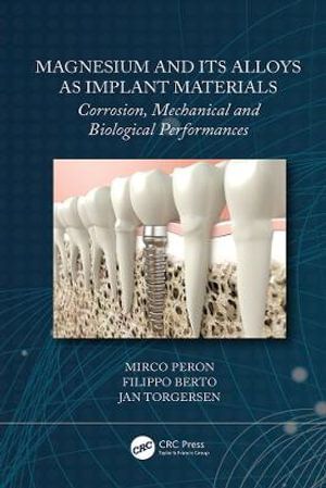 Magnesium and Its Alloys as Implant Materials : Corrosion, Mechanical and Biological Performances - Mirco Peron