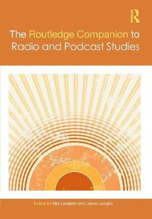 The Routledge Companion to Radio and Podcast Studies : Routledge Companions - Mia Lindgren