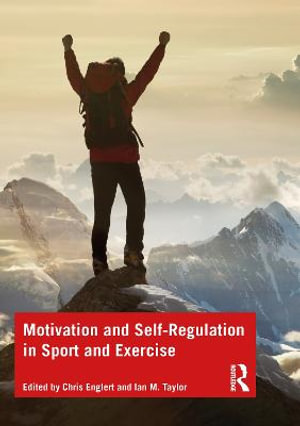 Motivation and Self-regulation in Sport and Exercise - Chris Englert