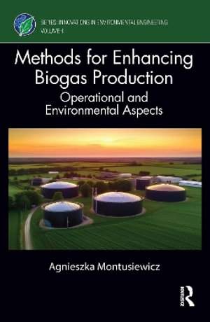 Methods for Enhancing Biogas Production : Innovations in Environmental Engineering - Agnieszka Montusiewicz