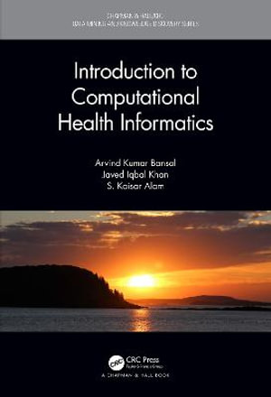 Introduction to Computational Health Informatics : Chapman & Hall/CRC Data Mining and Knowledge Discovery Series - Arvind Kumar Bansal