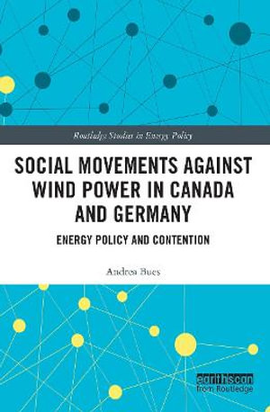 Social Movements against Wind Power in Canada and Germany : Energy Policy and Contention - Andrea Bues