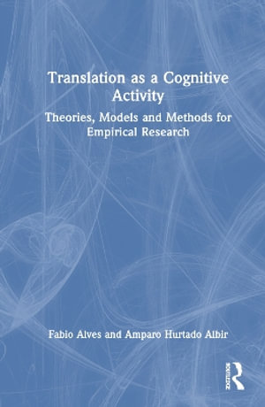 Translation as a Cognitive Activity : Theories, Models and Methods for Empirical Research - Fabio Alves