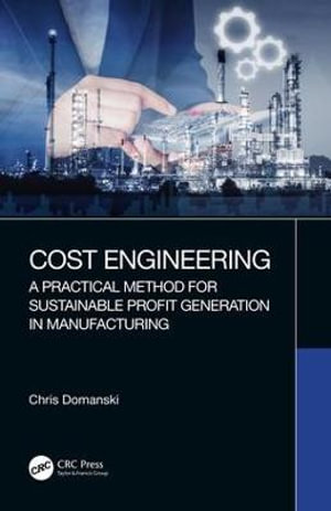 Cost Engineering : A Practical Method for Sustainable Profit Generation in Manufacturing - Chris Domanski