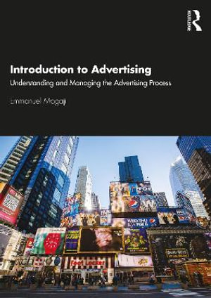Introduction to Advertising : Understanding and Managing the Advertising Process - Emmanuel Mogaji