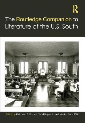 The Routledge Companion to Literature of the U.S. South : Routledge Literature Companions - Katharine A. Burnett