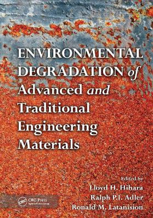 Environmental Degradation of Advanced and Traditional Engineering Materials - Lloyd H. Hihara