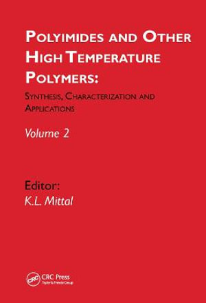 Polyimides and Other High Temperature Polymers : Synthesis, Characterization and Applications, volume 2 - Kash L. Mittal