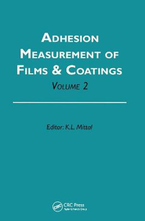 Adhesion Measurement of Films and Coatings, Volume 2 - Kash L. Mittal