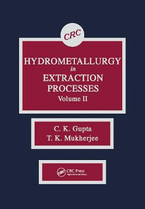 Hydrometallurgy in Extraction Processes, Volume II - C. K. Gupta