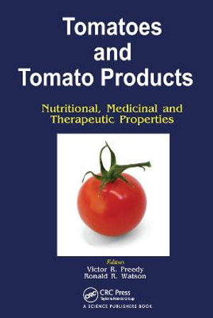 Tomatoes and Tomato Products : Nutritional, Medicinal and Therapeutic Properties - V R Preedy