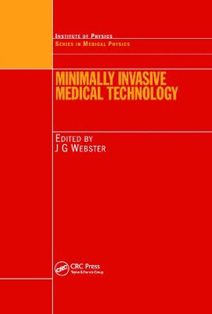 Minimally Invasive Medical Technology : Series in Medical Physics and Biomedical Engineering - John G. Webster