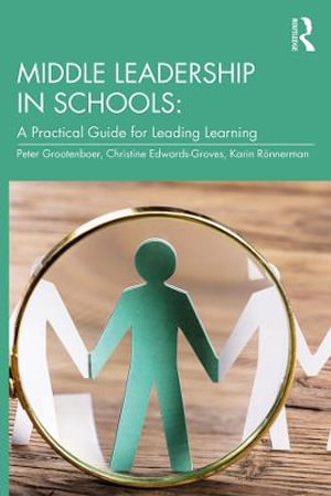 Middle Leadership in Schools : A Practical Guide for Leading Learning - Christine Edwards-Groves