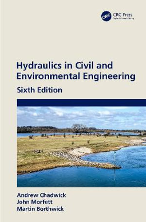 Hydraulics in Civil and Environmental Engineering : 6th edition - Andrew Chadwick