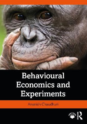 Behavioural Economics and Experiments - Ananish Chaudhuri