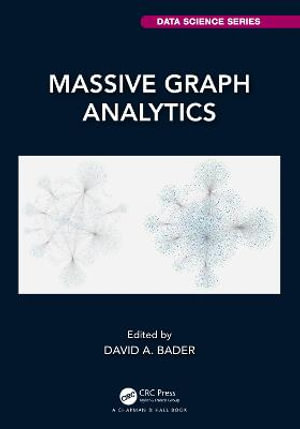 Massive Graph Analytics : Chapman & Hall/CRC Data Science Series - David A. Bader