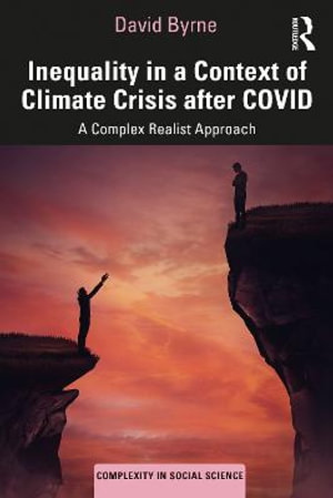 Inequality in a Context of Climate Crisis after COVID : A Complex Realist Approach - David Byrne