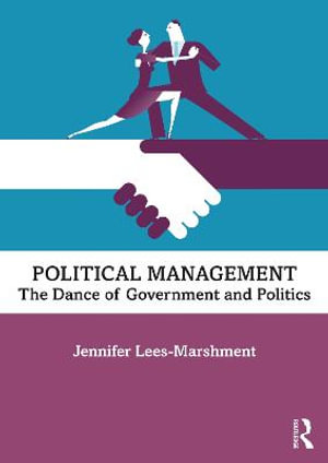 Political Management : The Dance of Government and Politics - Jennifer Lees-Marshment