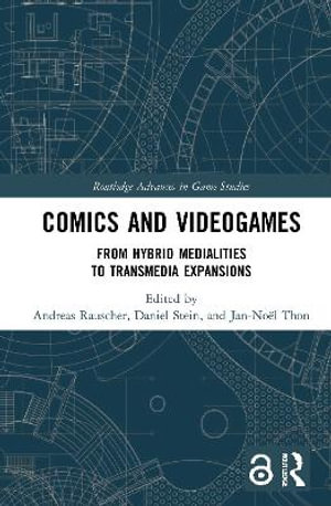 Comics and Videogames : From Hybrid Medialities to Transmedia Expansions - Andreas Rauscher