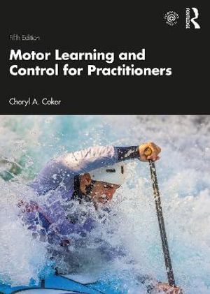 Motor Learning and Control for Practitioners : 5th Edition - Cheryl A. Coker