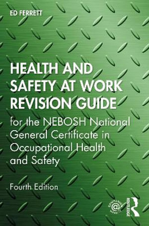 Health and Safety at Work Revision Guide : for the NEBOSH National General Certificate in Occupational Health and Safety - Ed Ferrett