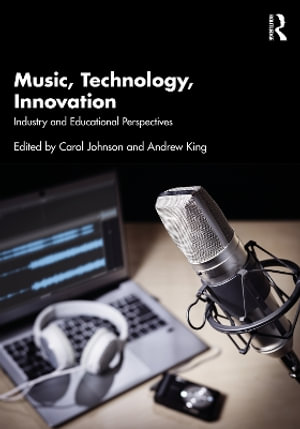 Music, Technology, Innovation : Industry and Educational Perspectives - Carol Johnson