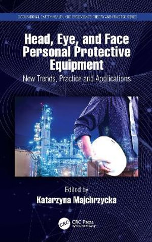 Head, Eye, and Face Personal Protective Equipment : New Trends, Practice and Applications - Katarzyna Majchrzycka