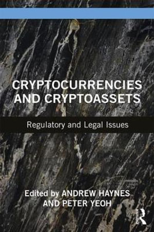 Cryptocurrencies and Cryptoassets : Regulatory and Legal Issues - Andrew Haynes