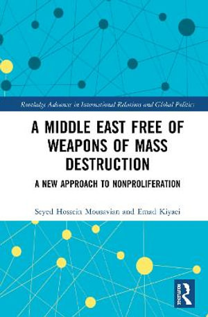 A Middle East Free of Weapons of Mass Destruction : A New Approach to Nonproliferation - Seyed Hossein Mousavian