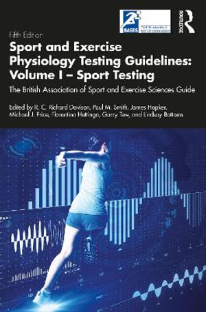 Sport and Exercise Physiology Testing Guidelines : Volume I - Sport Testing: The British Association of Sport and Exercise Sciences Guide - Richard Davison