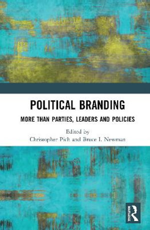 Political Branding : More Than Parties, Leaders and Policies - Christopher Pich