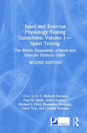 Sport and Exercise Physiology Testing Guidelines : Volume I - Sport Testing: The British Association of Sport and Exercise Sciences Guide - Richard Davison