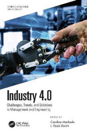 Industry 4.0 : Challenges, Trends, and Solutions in Management and Engineering - Carolina  Machado