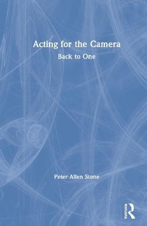 Acting for the Camera : Back to One - Peter Allen Stone