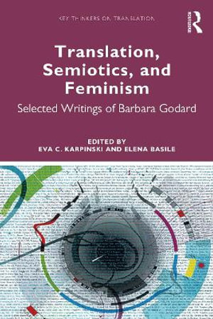 Translation, Semiotics, and Feminism : Selected Writings of Barbara Godard - Eva C. Karpinski