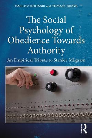 The Social Psychology of Obedience Towards Authority : An Empirical Tribute to Stanley Milgram - Dariusz Dolinski