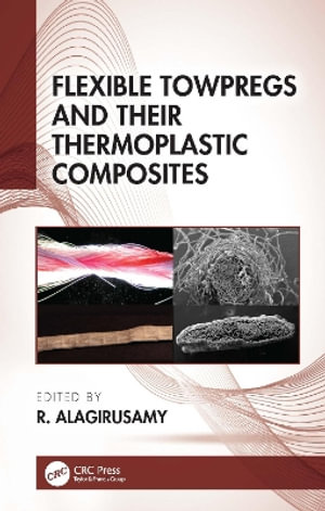 Flexible Towpregs and Their Thermoplastic Composites - R. Alagirusamy