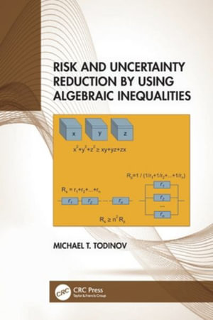 Risk and Uncertainty Reduction by Using Algebraic Inequalities - Michael T. Todinov