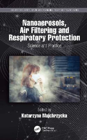 Nanoaerosols, Air Filtering and Respiratory Protection : Science and Practice - Katarzyna Majchrzycka