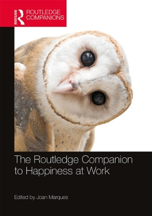 The Routledge Companion to Happiness at Work : Routledge Companions in Business, Management and Marketing - Joan Marques