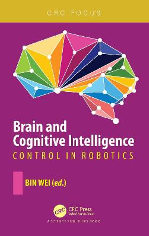 Brain and Cognitive Intelligence : Control in Robotics - Bin Wei