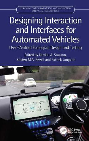 Designing Interaction and Interfaces for Automated Vehicles : User-Centred Ecological Design and Testing - Neville Stanton