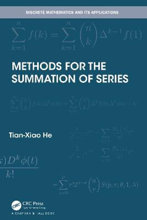 Methods for the Summation of Series : Discrete Mathematics and Its Applications - Tian-Xiao He