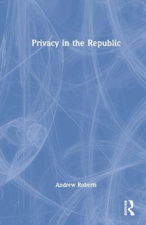 Privacy in the Republic - Andrew Roberts