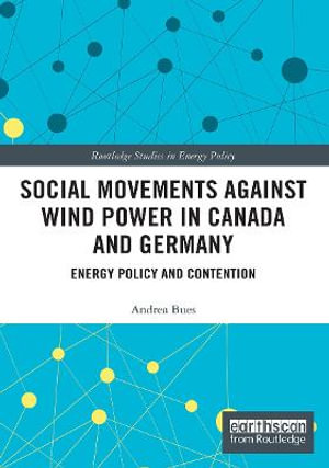 Social Movements against Wind Power in Canada and Germany : Energy Policy and Contention - Andrea Bues