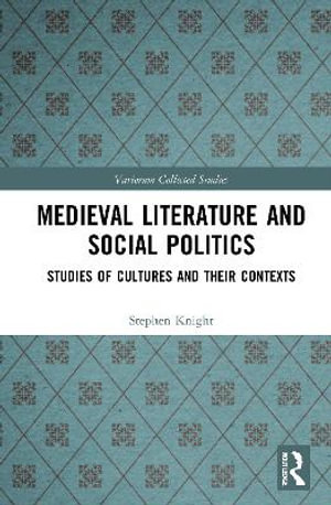 Medieval Literature and Social Politics : Studies of Cultures and Their Contexts - Stephen Knight