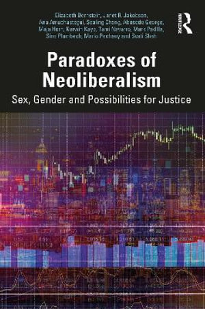 Paradoxes of Neoliberalism : Sex, Gender and Possibilities for Justice - Elizabeth Bernstein