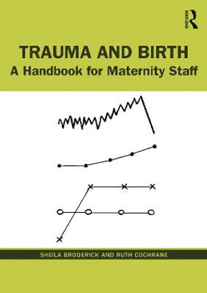 Trauma and Birth : A Handbook for Maternity Staff - Sheila Broderick